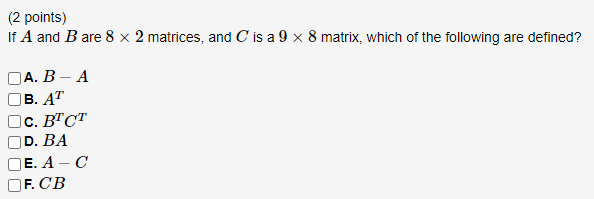 Solved (2 points) If A and B are 8 x 2 matrices, and C is a | Chegg.com