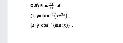 Solved dx Q.5| Find dy of: (1) y=tan(xe2x) (2) y=cos(sin(x)) | Chegg.com