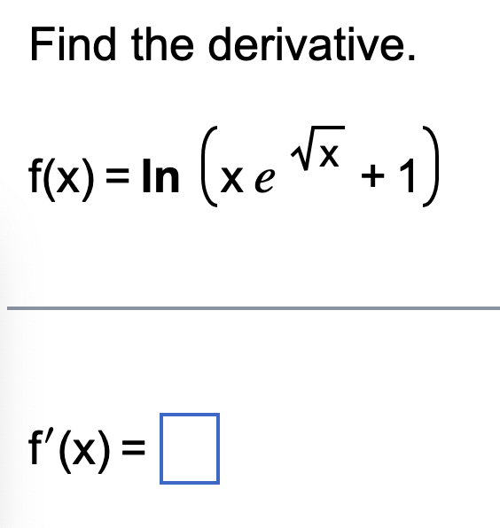 Solved Find the derivative. f(x) = In (xe {% +1) f'(x) = = | Chegg.com