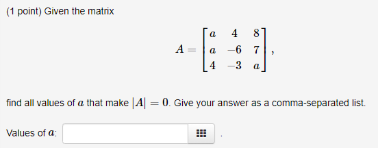 Solved (1 point) Given the matrix a А a 4 8 -6 7 3 a 4 find | Chegg.com