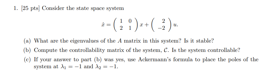 Solved 1. (25 pts] Consider the state space system i= 1 0 2 | Chegg.com