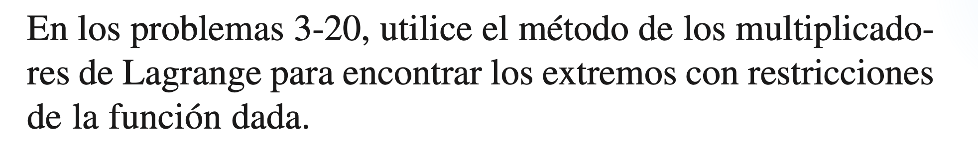 En los problemas 3-20, utilice el método de los multiplicadores de Lagrange para encontrar los extremos con restricciones de