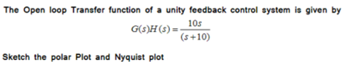 Solved The Open loop Transfer function of a unity feedback | Chegg.com
