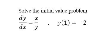 Solved Solve the initial value problem dy х = y(1) = -2 dx y | Chegg.com