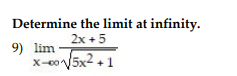 Solved Determine the limit at infinity. 9) limx→∞5x2+12x+5 | Chegg.com