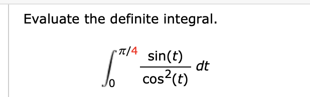 Solved Evaluate the definite integral.∫0π4sin(t)cos2(t)dt | Chegg.com