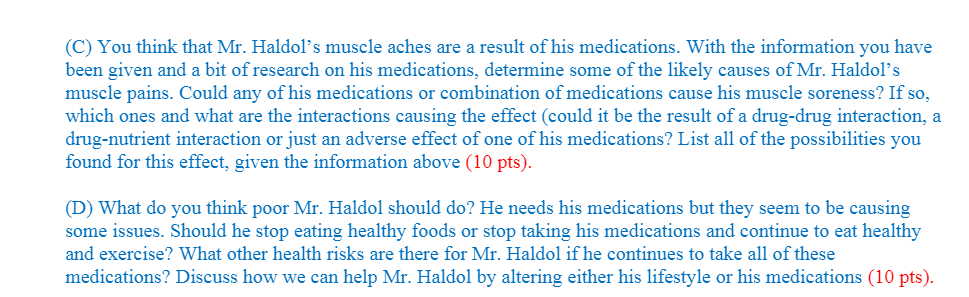 (C) You think that Mr. Haldols muscle aches are a result of his medications. With the information you have been given and a