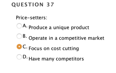 Solved QUESTION 37 Price-setters: A. Produce a unique | Chegg.com