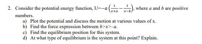 Solved 2. Consider the potential energy function, U=-a (tta | Chegg.com