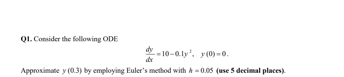Solved Q1. Consider the following ODE dy = 10 – 0.1y?, y | Chegg.com
