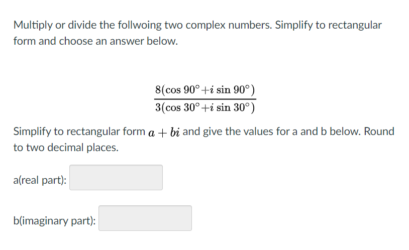 Solved Multiply Or Divide The Follwoing Two Complex Numbe Chegg Com