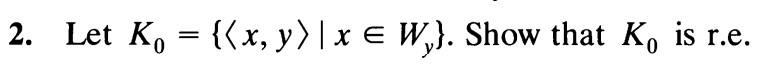 2 Let K {{x Y X E W } Show That K Is R E 0