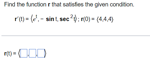 Solved Find the function r that satisfies the given | Chegg.com