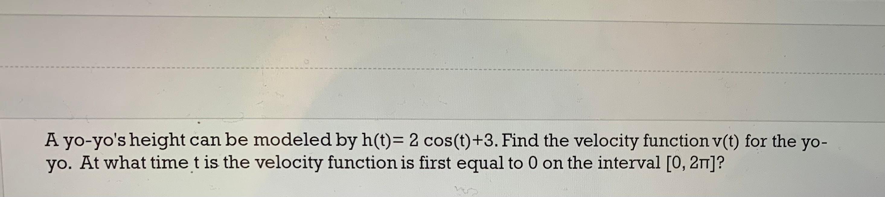 Solved A yo-yo’s height can be modeled by h(t)=2cos(t)+3. | Chegg.com