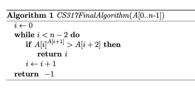 Solved Algorithm 1 CS317FinalAlgorithm (A[O..n-1]) ito while | Chegg.com