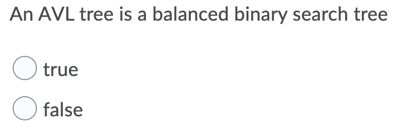 Solved An AVL tree is a balanced binary search tree O true O | Chegg.com