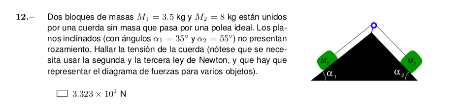 2.- Dos bloques de masas \( M_{1}=3.5 \mathrm{~kg} \) y \( M_{2}=8 \mathrm{~kg} \) están unidos por una cuerda sin masa que p