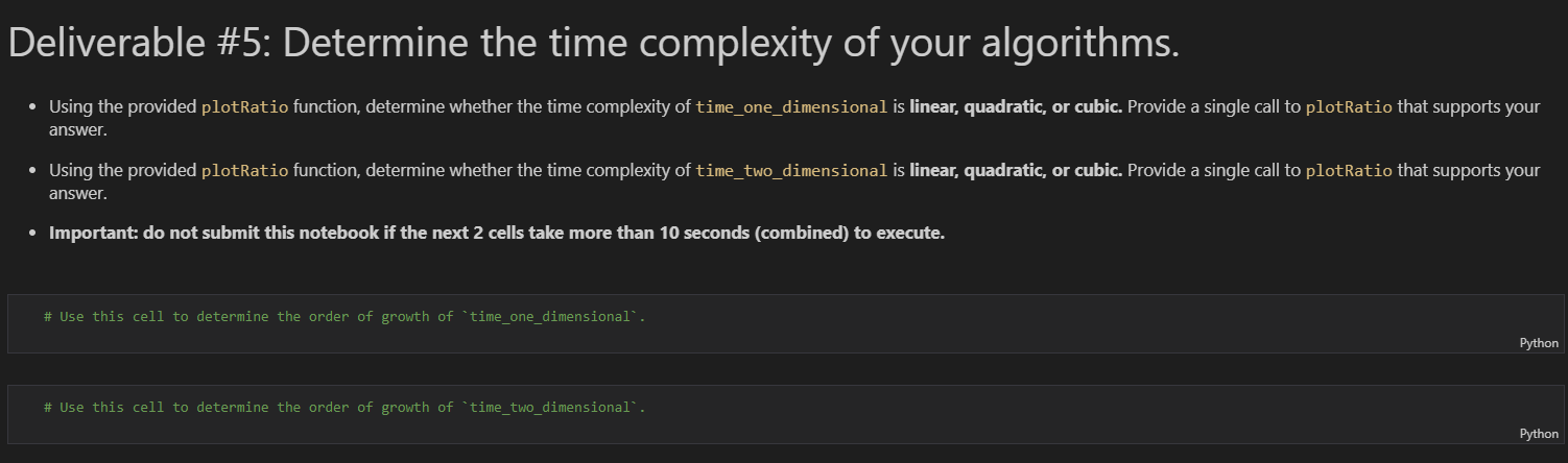 Deliverable \#5: Determine the time complexity of your algorithms. answer. answer.
- Important: do not submit this notebook i