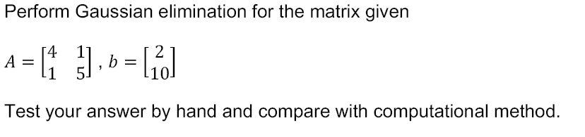 Solved Perform Gaussian Elimination For The Matrix Given A = | Chegg.com