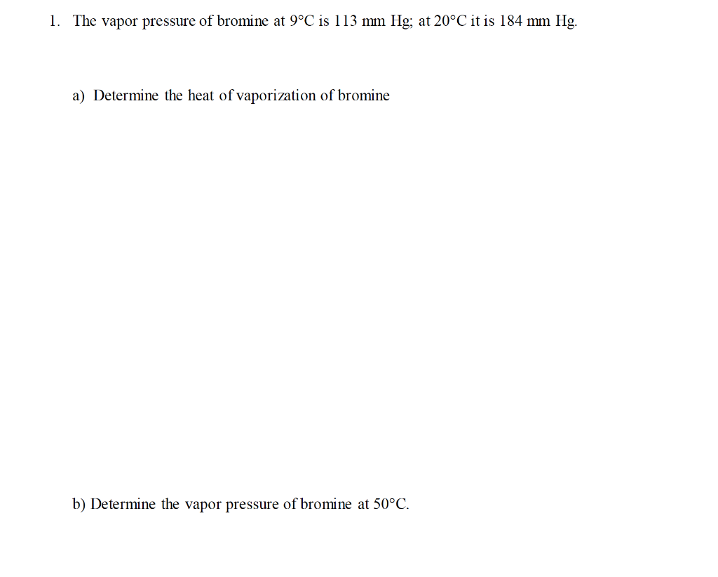 Solved 1. The vapor pressure of bromine at 9°C is 113 mm Hg;