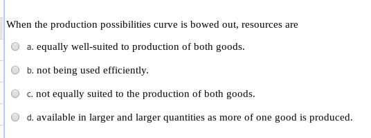 Solved When The Production Possibilities Curve Is Bowed O Chegg Com