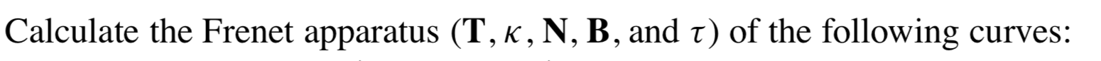 Solved Calculate The Frenet Apparatus (T, K,N, B, And T) Of | Chegg.com