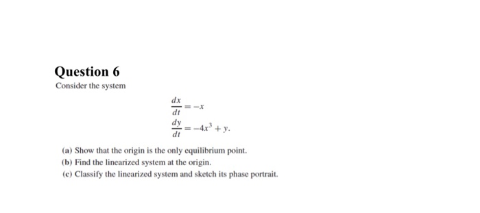 Solved Question6 Consider the system dx dt dt (a) Show that | Chegg.com