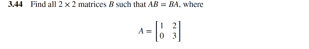 Solved 3 44 Find All 2 X2 Matrices B Such That Ab Ba Where