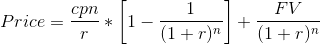 Price = \frac{cpn}{r} * \left [ 1 - \frac{1}{(1+r)^{n}} \right ] + \frac{FV}{(1+r)^{n}}