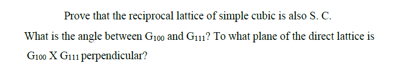 Solved Prove that the reciprocal lattice of simple cubic is | Chegg.com