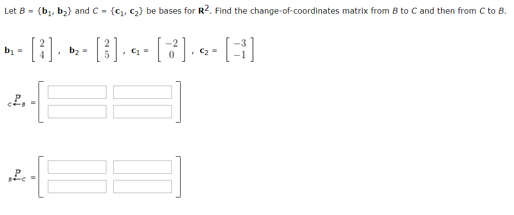 Solved Let B = {b1,b2} and C = {C1, C2} be bases for R2. | Chegg.com