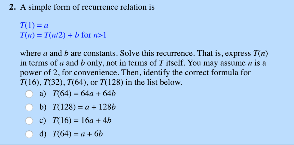Solved 2. A simple form of recurrence relation is 7(1) = a | Chegg.com