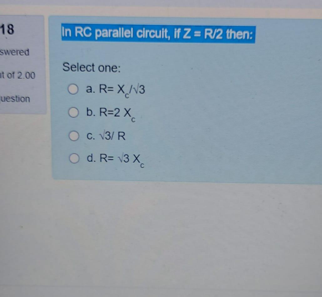 Solved 18 In Rc Parallel Circuit If Z R 2 Then Swered Chegg Com