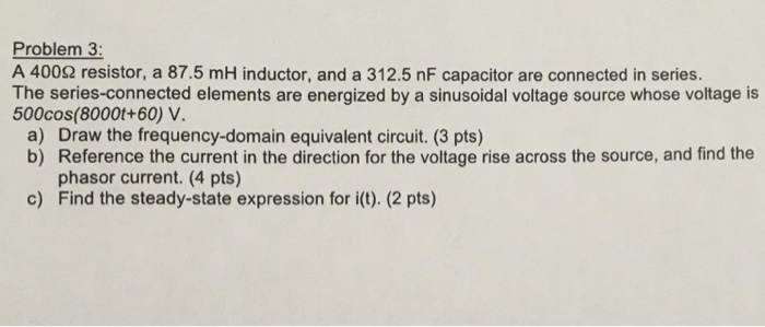 Solved A 400 Ohm resistor, a 87.5 mH inductor, and a 312.5 | Chegg.com