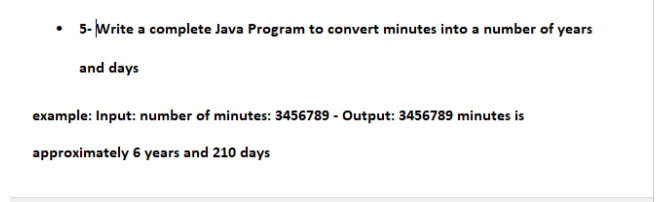 Solved 5-Write a complete Java Program to convert minutes | Chegg.com