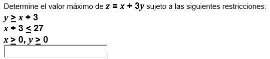 Determine el valor máximo de z = x + 3y sujeto a las siguientes restricciones: y x + 3 x + 3 < 27 x > 0, y = 0 120,92°