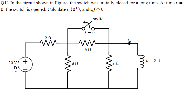 Q11 In the circuit shown in Figure the switch was initially closed for a long time. At time t =
0, the switch is opened. Calc