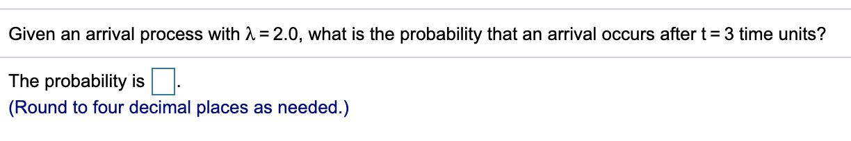 Solved Given an arrival process with a = 2.0, what is the | Chegg.com