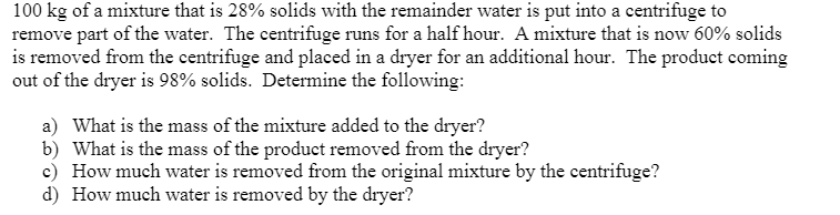 Solved 100 kg of a mixture that is 28% solids with the | Chegg.com