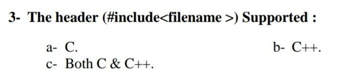 Solved 3- The header (#include) Supported : a- C. b- C++. C- | Chegg.com