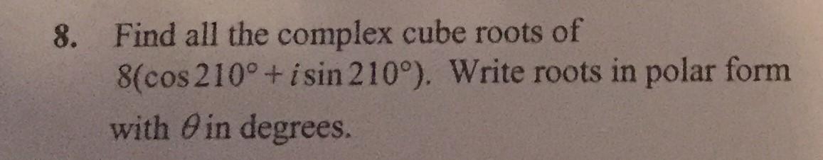 solved-8-find-all-the-complex-cube-roots-of-8-cos-210-i-chegg