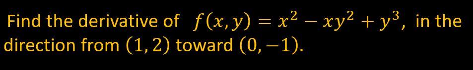 Solved Find The Derivative Of Fx Y X2 Xy2 Y3 In 6062