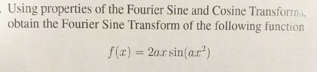 Solved Using properties of the Fourier Sine and Cosine | Chegg.com