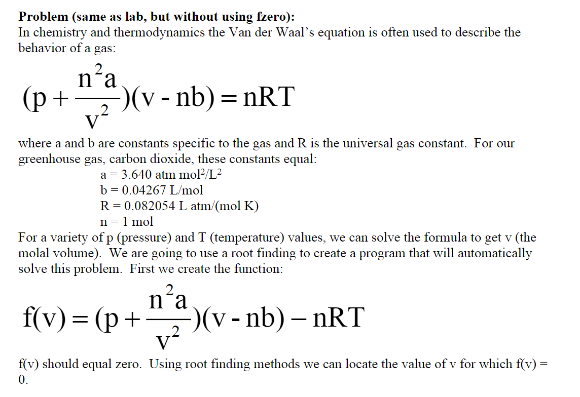 Problem (same as lab, but without using fzero):
In chemistry and thermodynamics the Van der Waals equation is often used to 