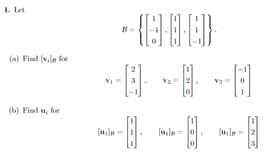 Solved 1. Let B=⎩⎨⎧⎣⎡1−10⎦⎤,⎣⎡111⎦⎤,⎣⎡11−1⎦⎤⎭⎬⎫ (a) Find | Chegg.com