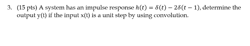 Solved 3. (15 Pts) A System Has An Impulse Response H(t) = | Chegg.com