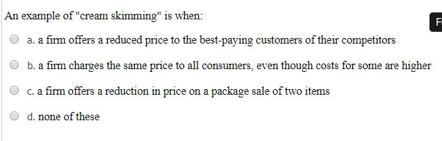 Solved An Example Of "cream Skimming" Is When: A. A Firm | Chegg.com