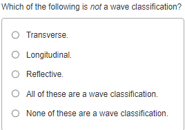 Solved Which of the following is not a wave classification? | Chegg.com