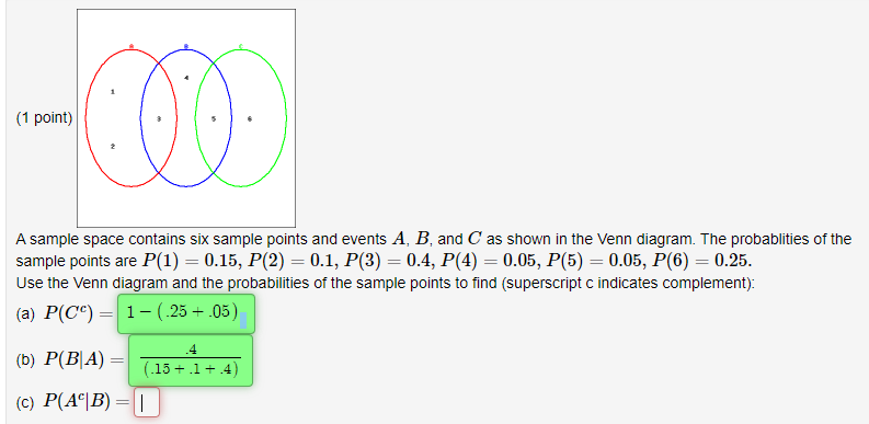 (1 point)
00
A sample space contains six sample points and events A, B, and C as shown in the Venn diagram. The probablities 
