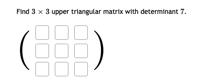 Solved Find 3 x 3 upper triangular matrix with determinant | Chegg.com